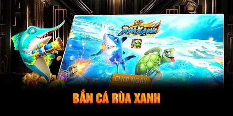 Bắn cá rùa xanh là trải nghiệm đáng nhớ 