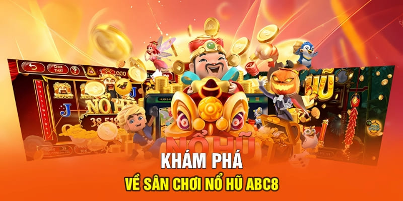 Chuyên mục nổ hũ ABC8 vô cùng hấp dẫn 