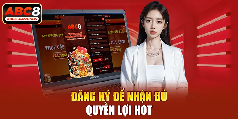 Đăng ký để nhận đủ quyền lợi hot