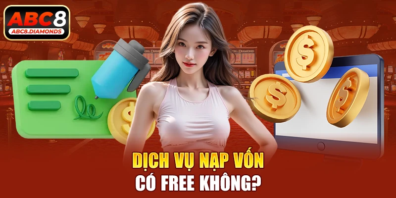 Dịch vụ nạp vốn có FREE không?