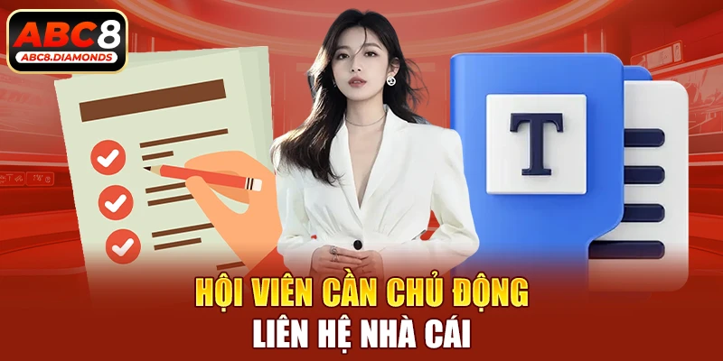 Hội viên cần chủ động liên hệ nhà cái