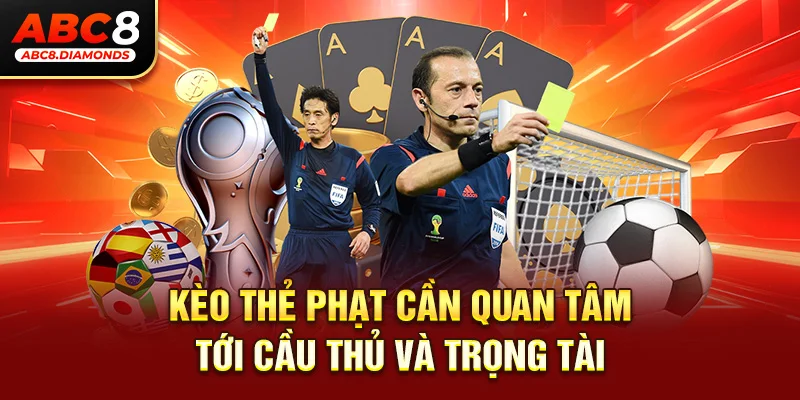 Kèo thẻ phạt cần quan tâm tới cầu thủ và trọng tài 