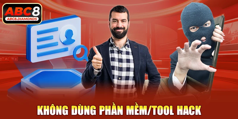 Không dùng phần mềm/tool hack