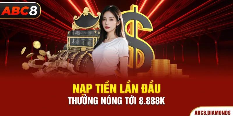 Nạp tiền lần đầu thưởng nóng tới 8.888k